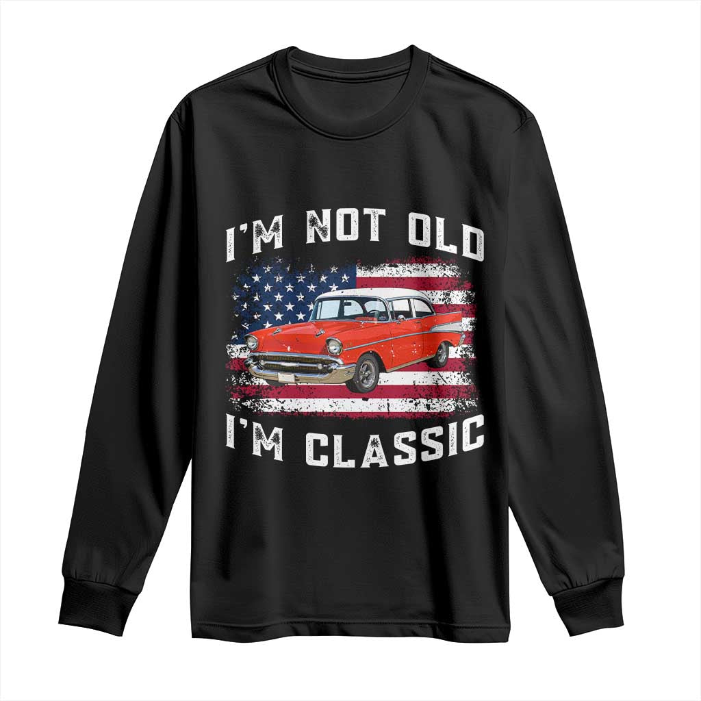 I'm Not Old I'm Classic Long Sleeve Shirt Vintage 1957 Hot Rod Silhouette Patriotic American Flag