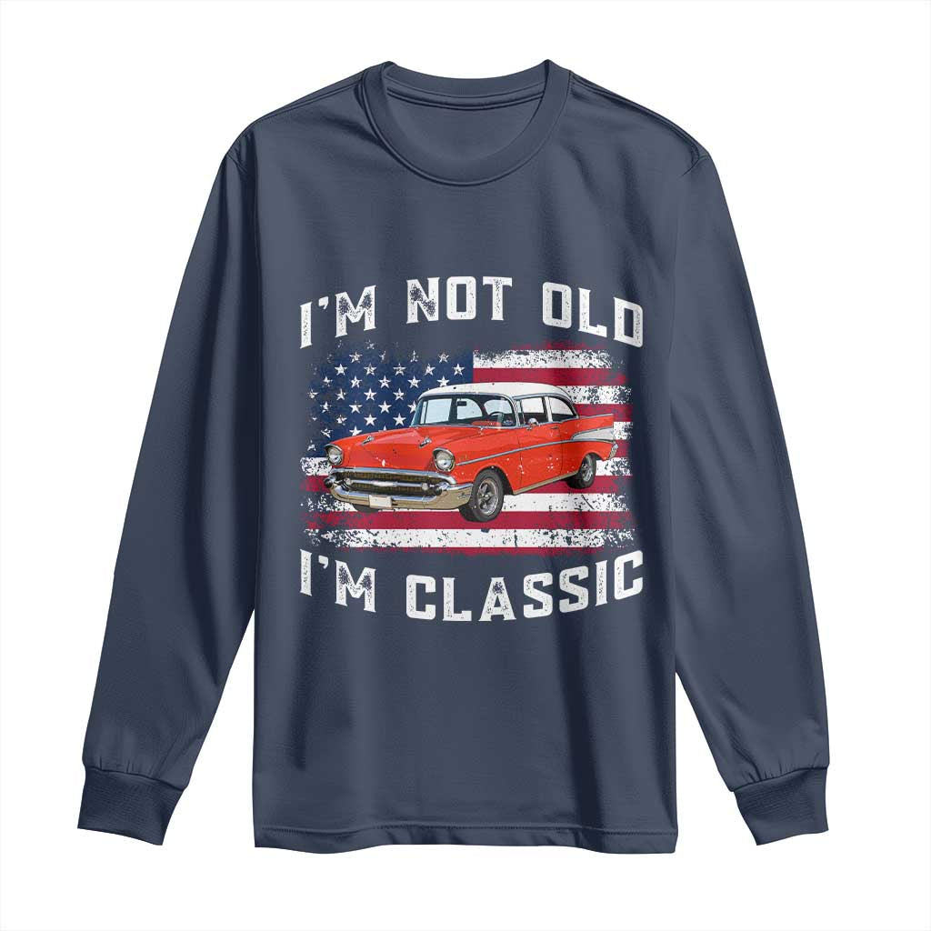 I'm Not Old I'm Classic Long Sleeve Shirt Vintage 1957 Hot Rod Silhouette Patriotic American Flag