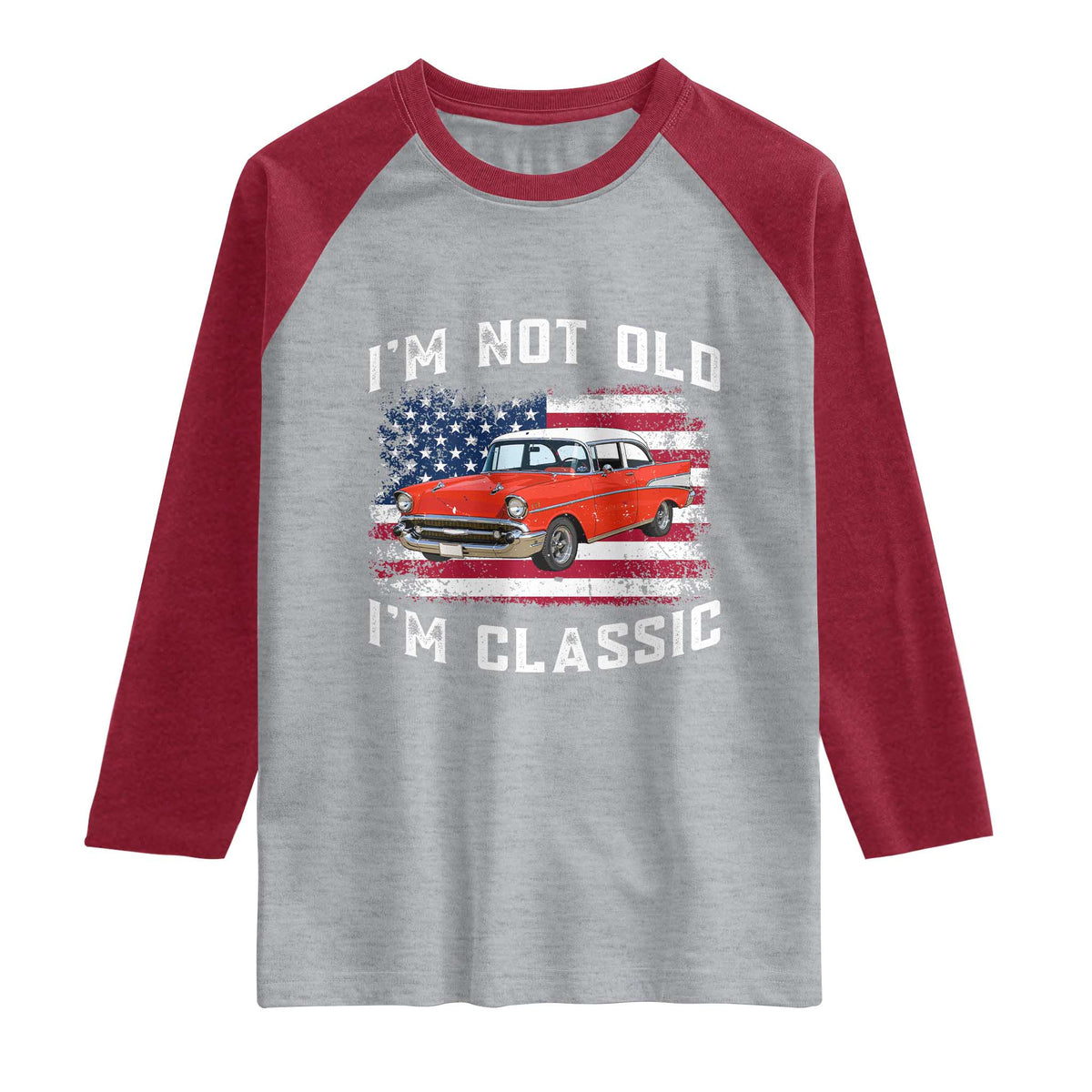 I'm Not Old I'm Classic Raglan Shirt Vintage 1957 Hot Rod Silhouette Patriotic American Flag