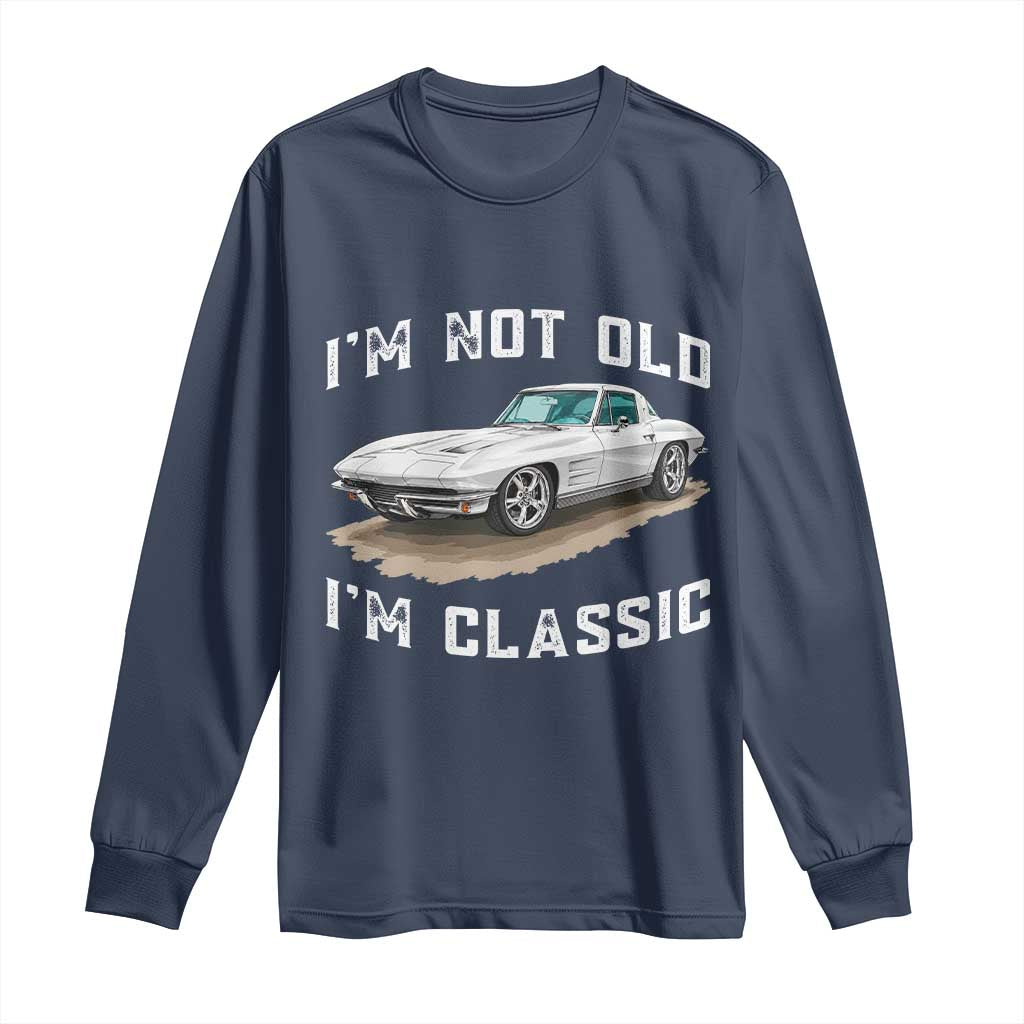 I'm Not Old I'm Classic Long Sleeve Shirt Vintage 1963 Sports Car Retro Americana