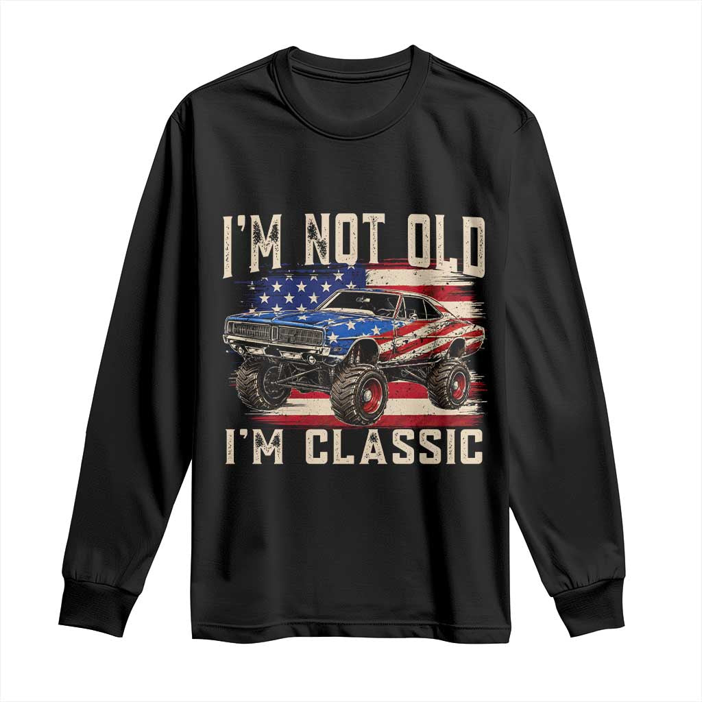 I'm Not Old I'm Classic Long Sleeve Shirt Vintage Car American Flag 4th of July TS14 Black Print Your Wear