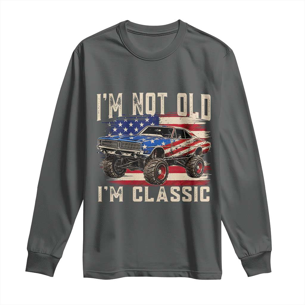 I'm Not Old I'm Classic Long Sleeve Shirt Vintage Car American Flag 4th of July