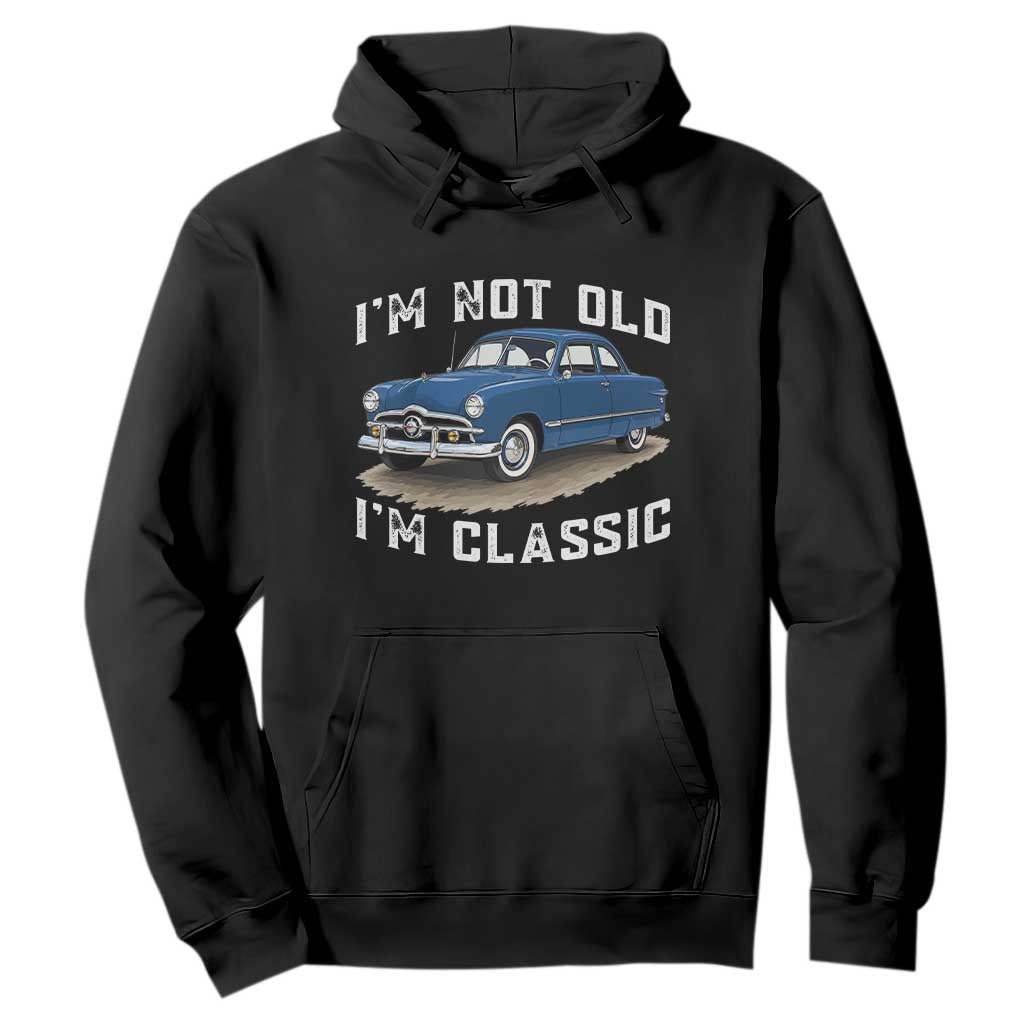 I'm Not Old I'm Classic Hoodie Vintage 1949 Classic American Coupe Car