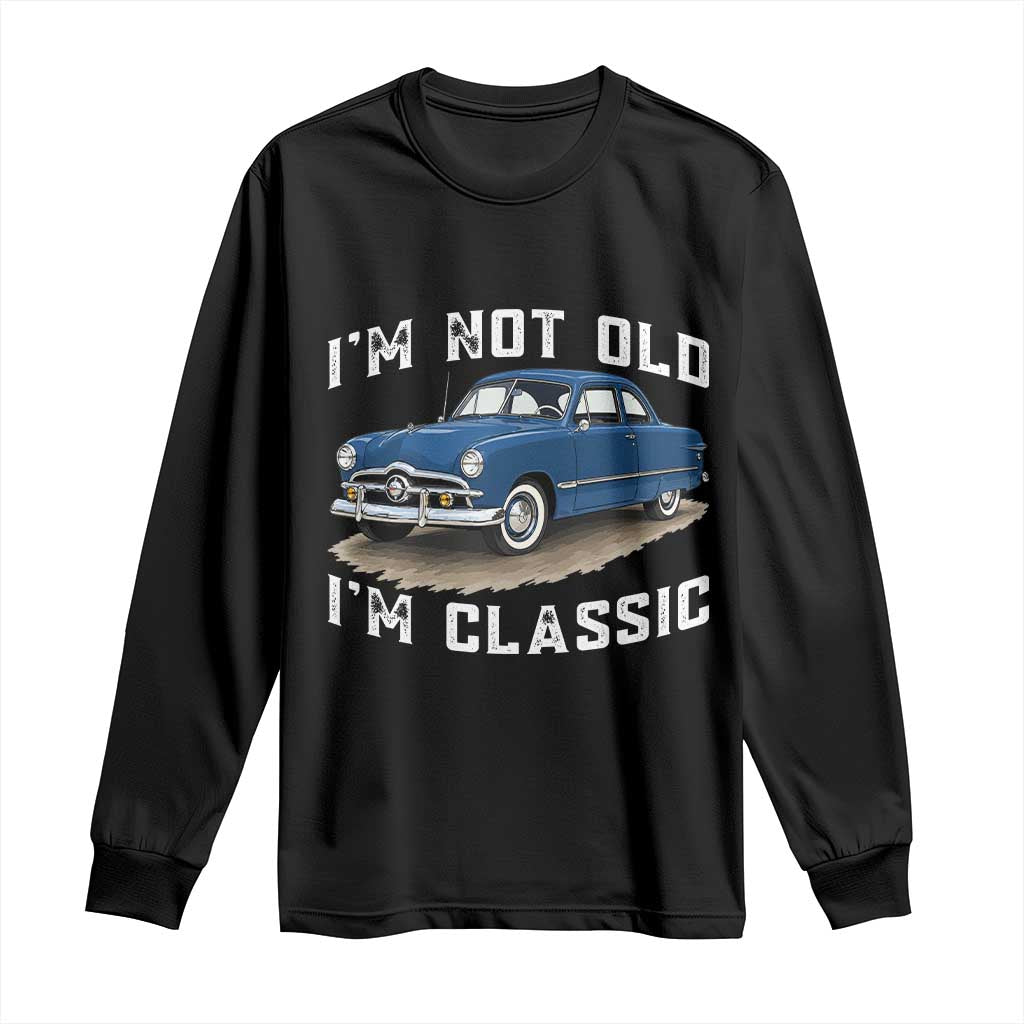 I'm Not Old I'm Classic Long Sleeve Shirt Vintage 1949 Classic American Coupe Car