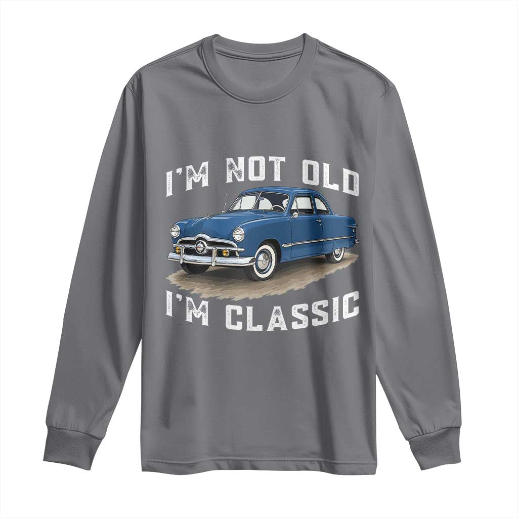 I'm Not Old I'm Classic Long Sleeve Shirt Vintage 1949 Classic American Coupe Car