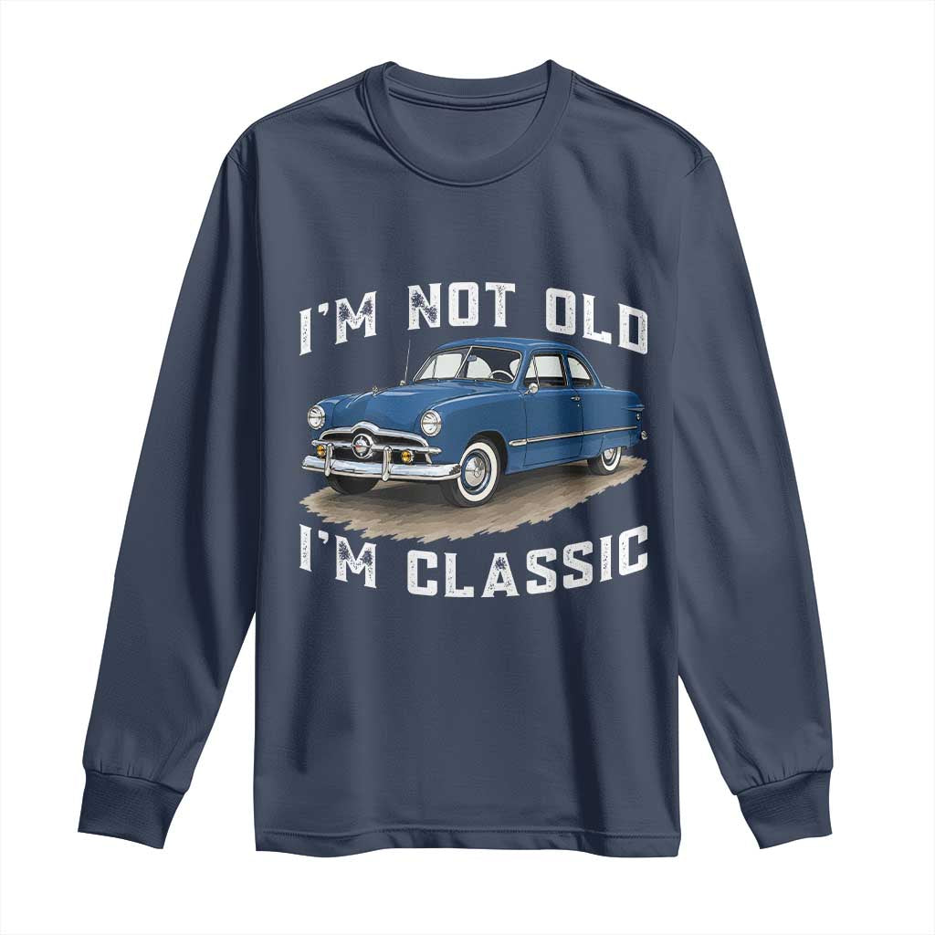 I'm Not Old I'm Classic Long Sleeve Shirt Vintage 1949 Classic American Coupe Car