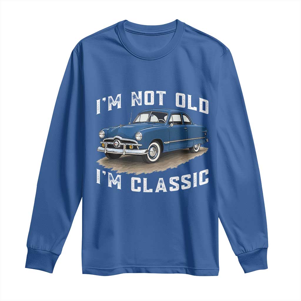 I'm Not Old I'm Classic Long Sleeve Shirt Vintage 1949 Classic American Coupe Car