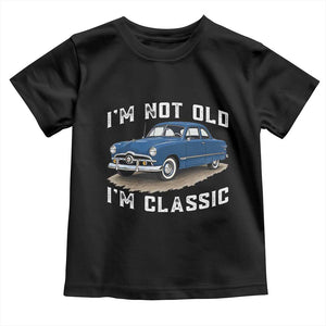 I'm Not Old I'm Classic Toddler T Shirt Vintage 1949 Classic American Coupe Car