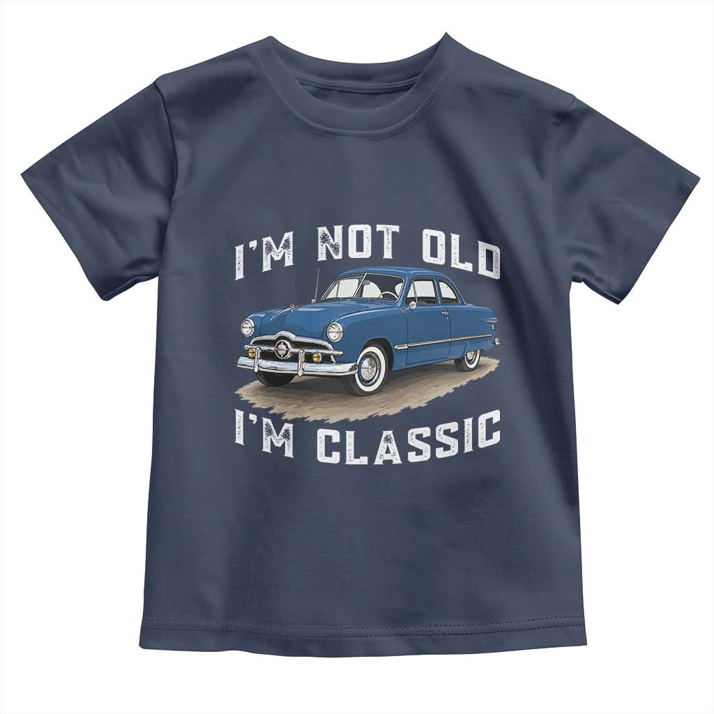 I'm Not Old I'm Classic Toddler T Shirt Vintage 1949 Classic American Coupe Car