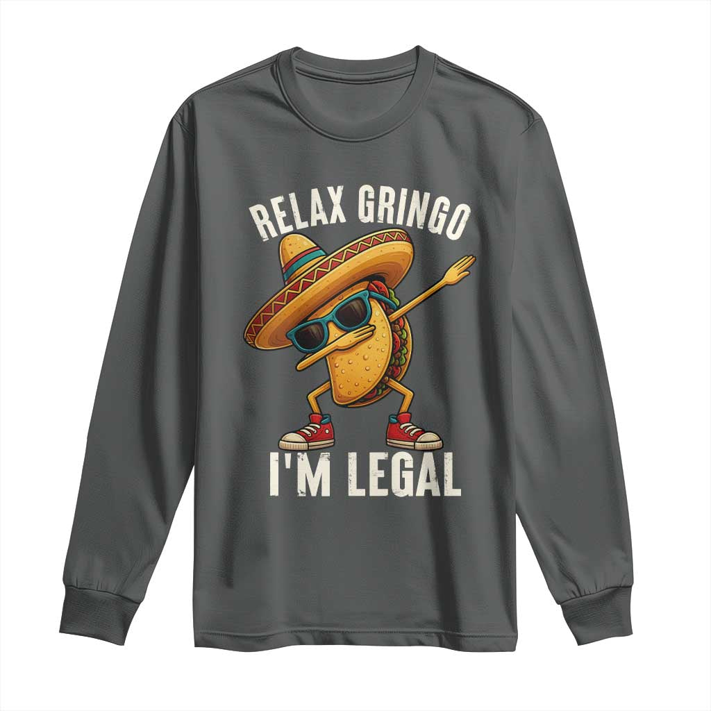Relax Ringo I'm Legal Long Sleeve Shirt Funny Mexican Taco Lover TS14 Dark Heather Print Your Wear