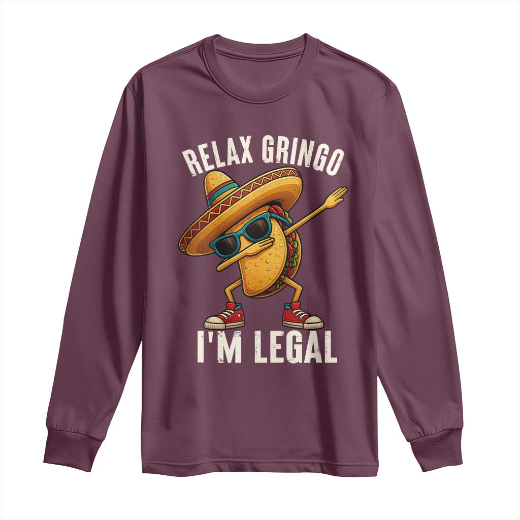 Relax Ringo I'm Legal Long Sleeve Shirt Funny Mexican Taco Lover TS14 Maroon Print Your Wear