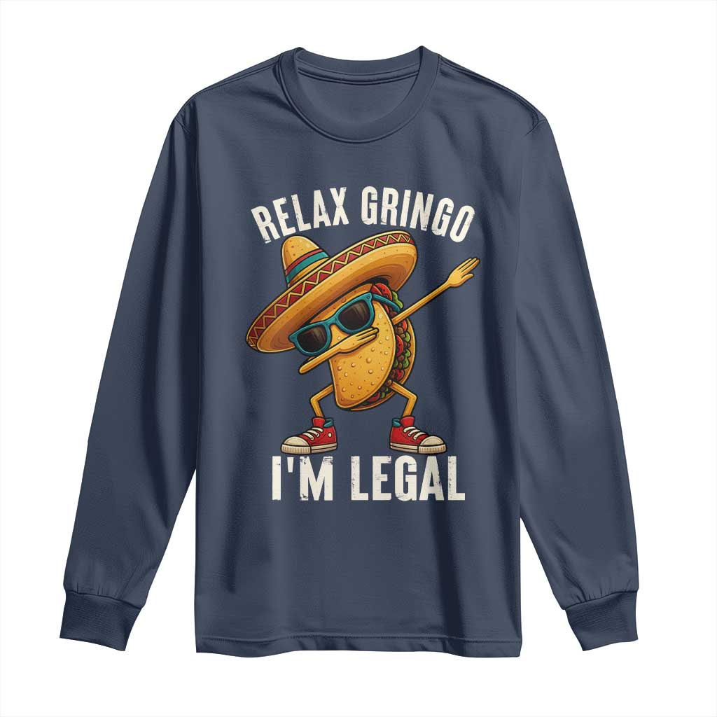 Relax Ringo I'm Legal Long Sleeve Shirt Funny Mexican Taco Lover TS14 Navy Print Your Wear