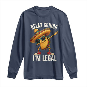 Relax Ringo I'm Legal Long Sleeve Shirt Funny Mexican Taco Lover TS14 Navy Print Your Wear