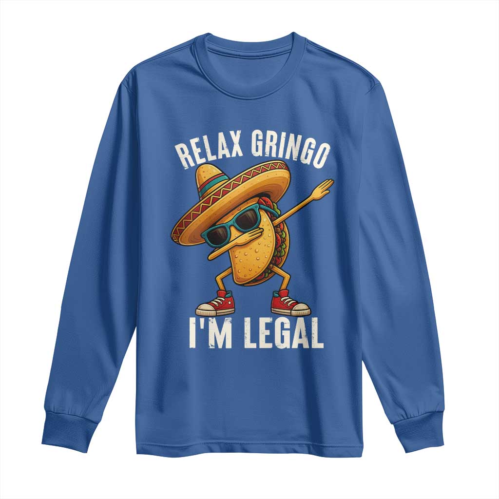 Relax Ringo I'm Legal Long Sleeve Shirt Funny Mexican Taco Lover TS14 Royal Blue Print Your Wear