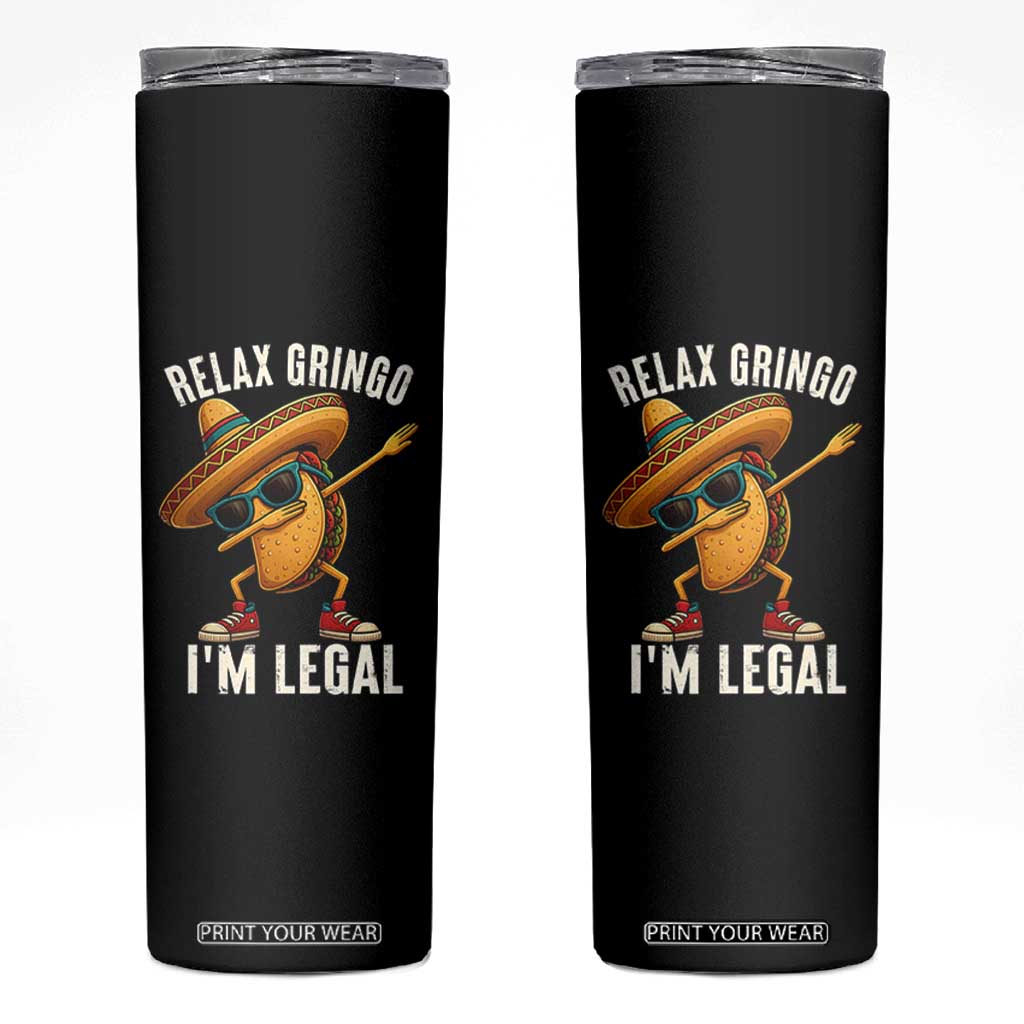 Relax Ringo I'm Legal Skinny Tumbler Funny Mexican Taco Lover TS14 Black Print Your Wear