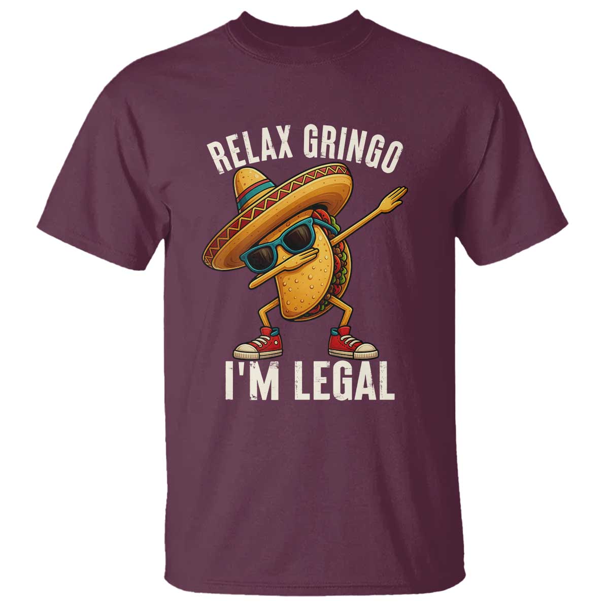 Relax Ringo I'm Legal T Shirt Funny Mexican Taco Lover TS14 Maroon Print Your Wear