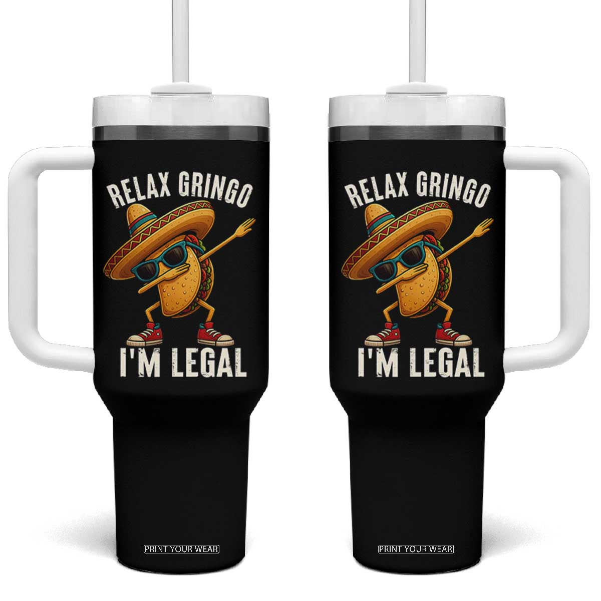 Relax Ringo I'm Legal Tumbler With Handle Funny Mexican Taco Lover TS14 One Size: 40 oz Black Print Your Wear