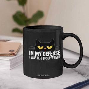 Sarcastic Black Cat Coffee Mug In My Defense I Was Left Unsupervised TS14 Print Your Wear