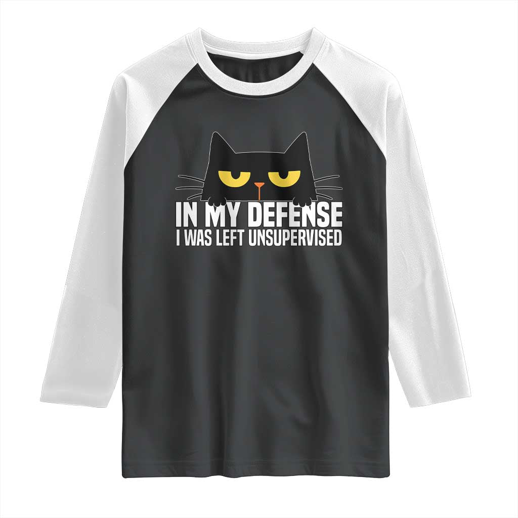 Sarcastic Black Cat Raglan Shirt In My Defense I Was Left Unsupervised TS14 Black White Print Your Wear
