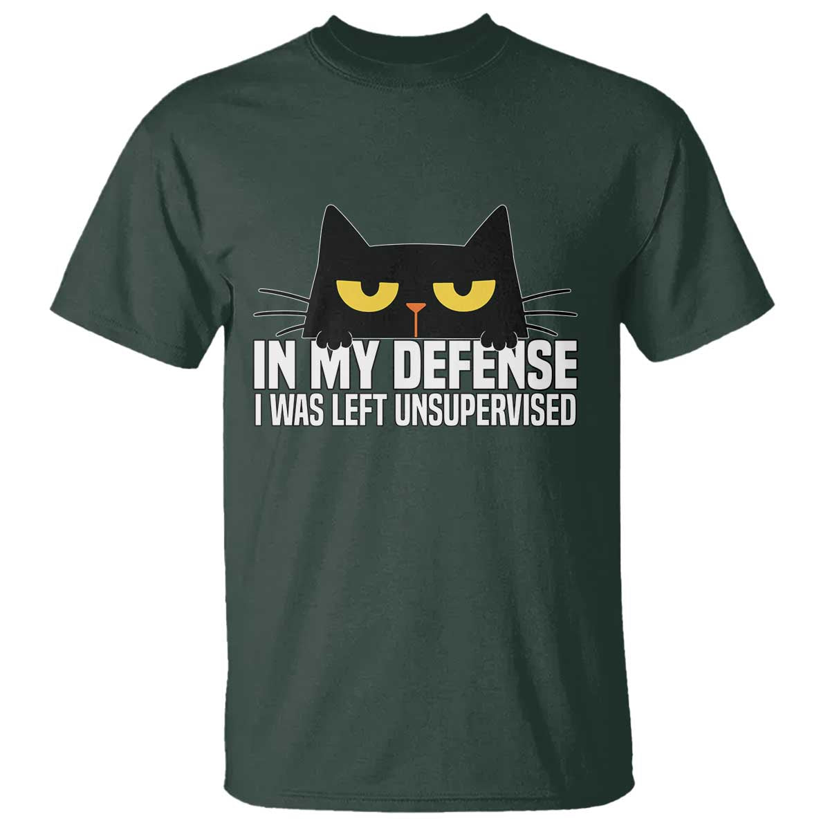 Sarcastic Black Cat T Shirt In My Defense I Was Left Unsupervised TS14 Dark Forest Green Print Your Wear