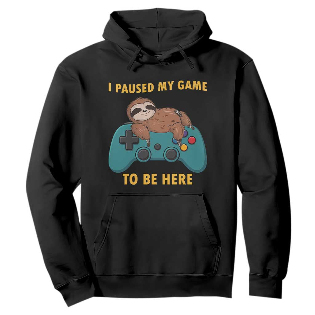 I Paused My Game To Be Here Hoodie Funny Sloth Gamer Video Games TS14 Black Print Your Wear