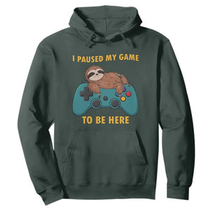 I Paused My Game To Be Here Hoodie Funny Sloth Gamer Video Games TS14 Dark Forest Green Print Your Wear