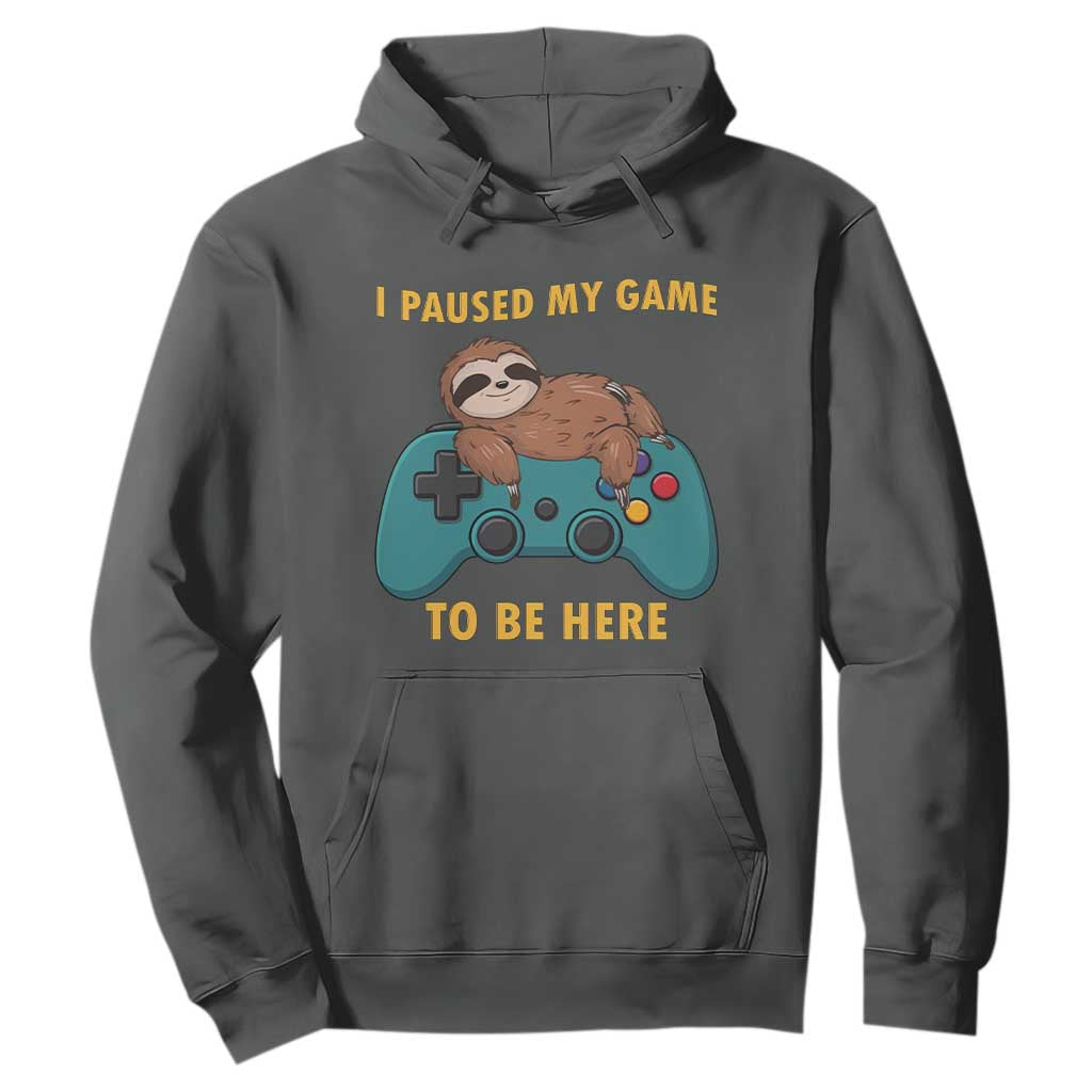 I Paused My Game To Be Here Hoodie Funny Sloth Gamer Video Games TS14 Dark Heather Print Your Wear