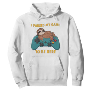 I Paused My Game To Be Here Hoodie Funny Sloth Gamer Video Games TS14 White Print Your Wear