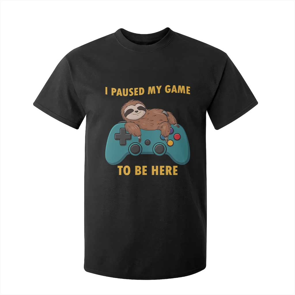 I Paused My Game To Be Here T Shirt For Kid Funny Sloth Gamer Video Games TS14 Black Print Your Wear