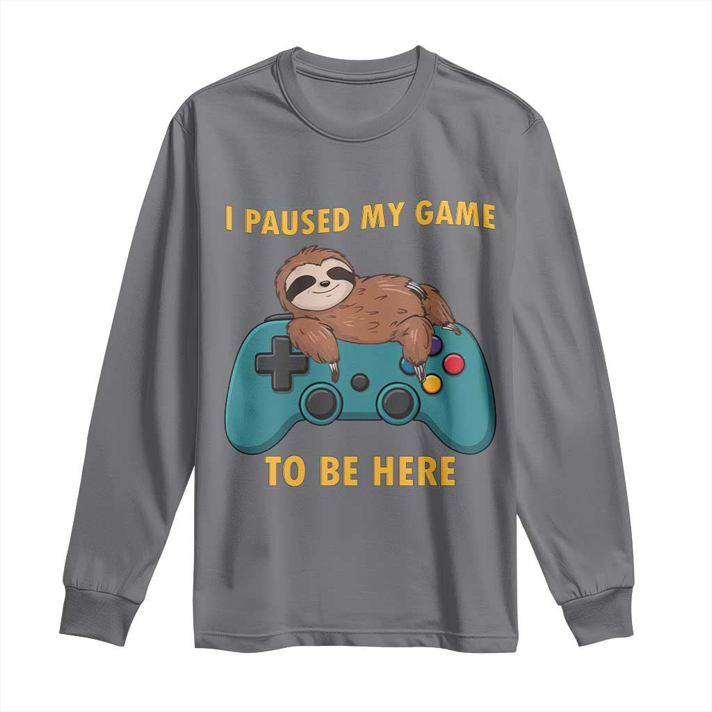 I Paused My Game To Be Here Long Sleeve Shirt Funny Sloth Gamer Video Games TS14 Charcoal Print Your Wear