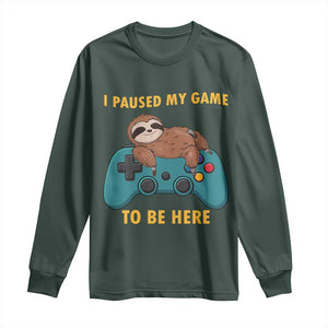 I Paused My Game To Be Here Long Sleeve Shirt Funny Sloth Gamer Video Games TS14 Dark Forest Green Print Your Wear