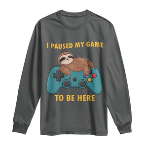I Paused My Game To Be Here Long Sleeve Shirt Funny Sloth Gamer Video Games TS14 Dark Heather Print Your Wear