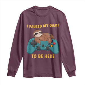 I Paused My Game To Be Here Long Sleeve Shirt Funny Sloth Gamer Video Games TS14 Maroon Print Your Wear