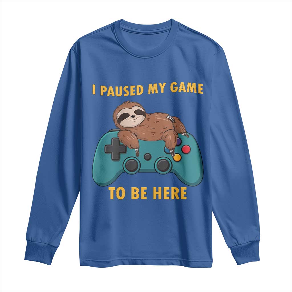 I Paused My Game To Be Here Long Sleeve Shirt Funny Sloth Gamer Video Games TS14 Royal Blue Print Your Wear
