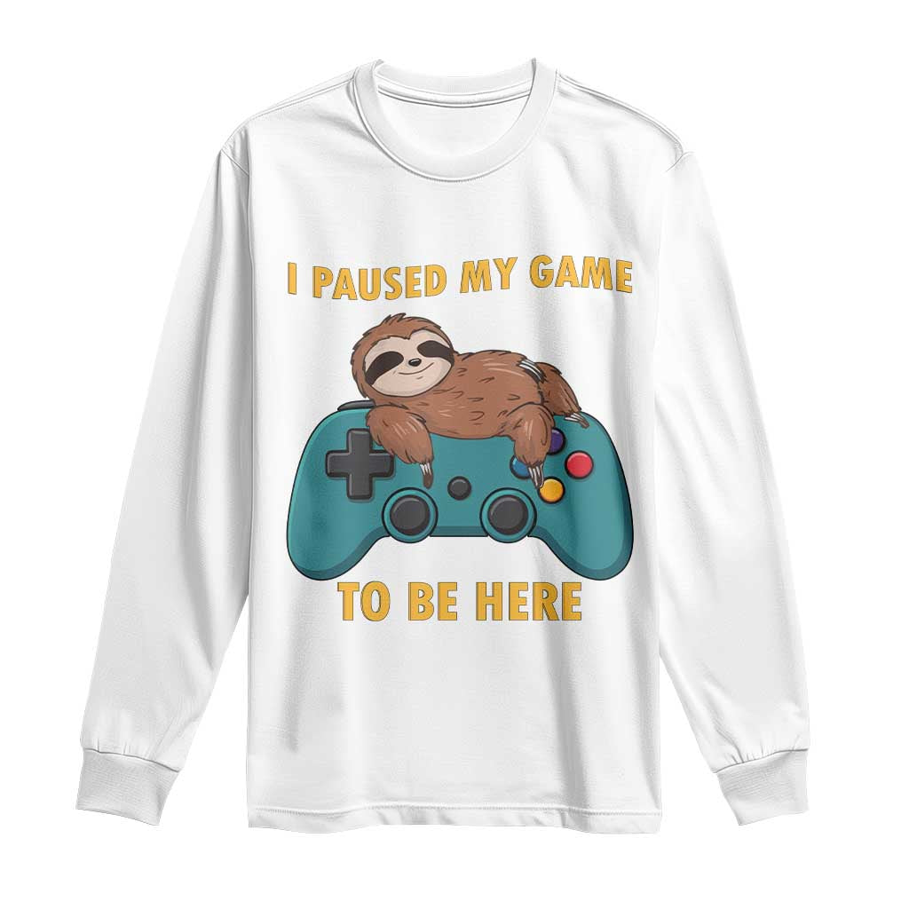 I Paused My Game To Be Here Long Sleeve Shirt Funny Sloth Gamer Video Games TS14 White Print Your Wear