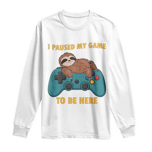 I Paused My Game To Be Here Long Sleeve Shirt Funny Sloth Gamer Video Games TS14 White Print Your Wear