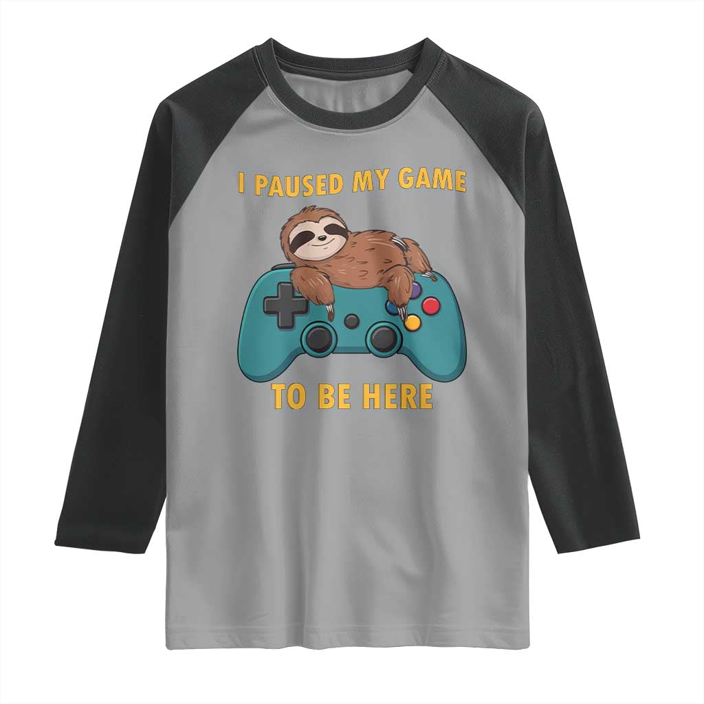 I Paused My Game To Be Here Raglan Shirt Funny Sloth Gamer Video Games TS14 Sport Gray Black Print Your Wear