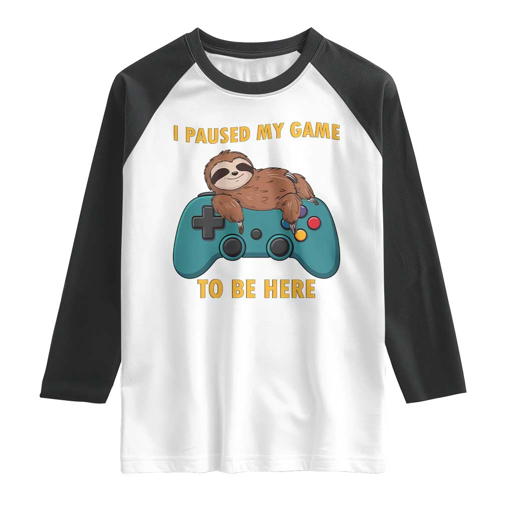 I Paused My Game To Be Here Raglan Shirt Funny Sloth Gamer Video Games TS14 White Black Print Your Wear