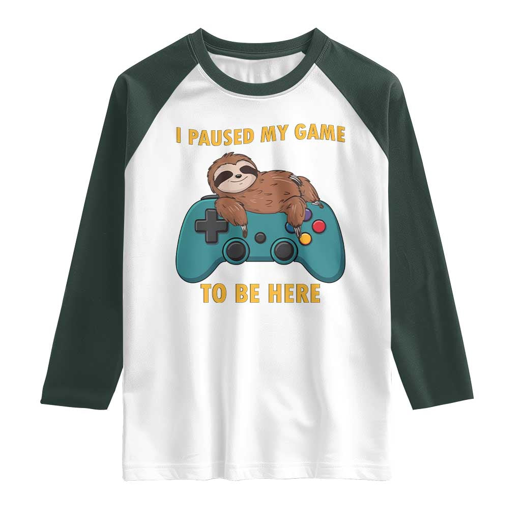 I Paused My Game To Be Here Raglan Shirt Funny Sloth Gamer Video Games TS14 White Dark Forest Green Print Your Wear