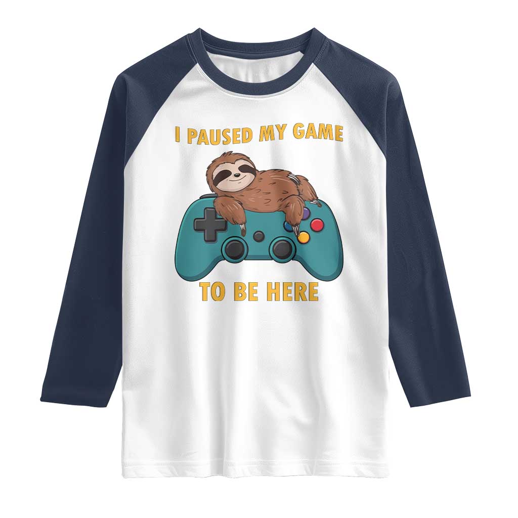 I Paused My Game To Be Here Raglan Shirt Funny Sloth Gamer Video Games TS14 White Navy Print Your Wear
