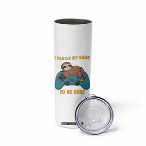I Paused My Game To Be Here Skinny Tumbler Funny Sloth Gamer Video Games TS14 Print Your Wear