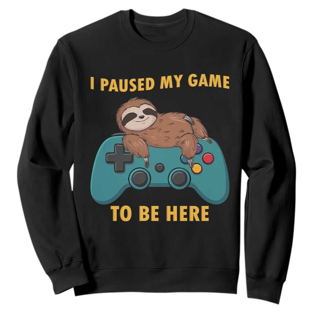 I Paused My Game To Be Here Sweatshirt Funny Sloth Gamer Video Games TS14 Black Print Your Wear