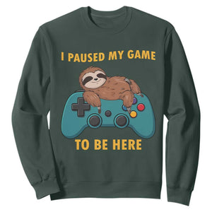 I Paused My Game To Be Here Sweatshirt Funny Sloth Gamer Video Games TS14 Dark Forest Green Print Your Wear