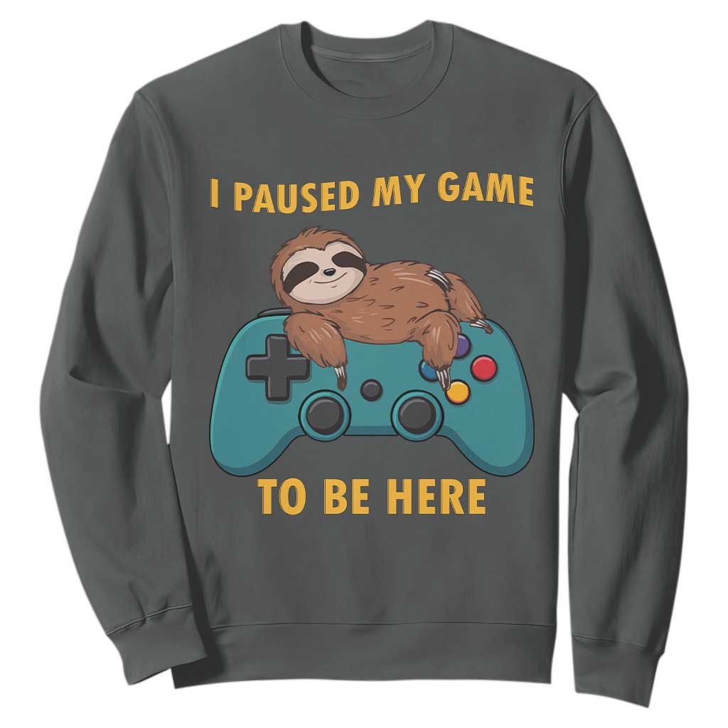 I Paused My Game To Be Here Sweatshirt Funny Sloth Gamer Video Games TS14 Dark Heather Print Your Wear