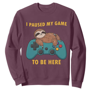 I Paused My Game To Be Here Sweatshirt Funny Sloth Gamer Video Games TS14 Maroon Print Your Wear
