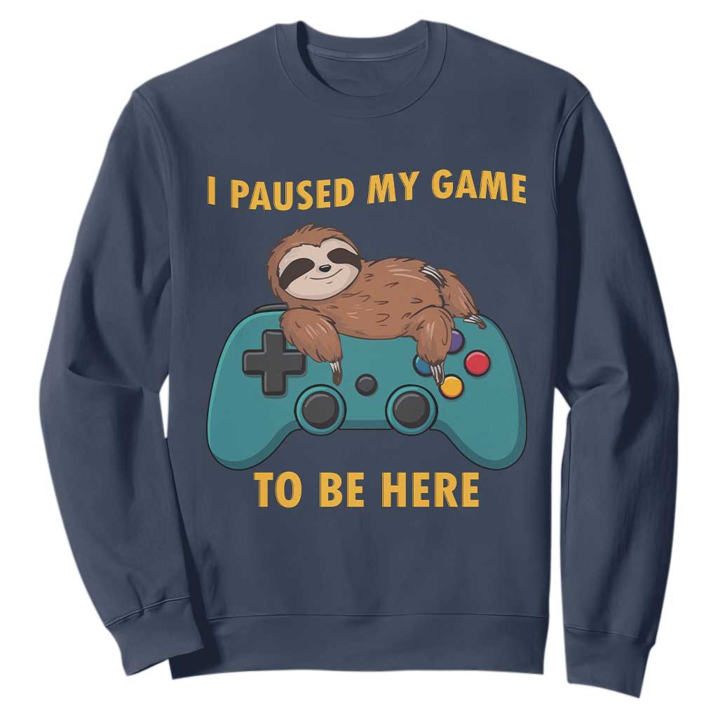 I Paused My Game To Be Here Sweatshirt Funny Sloth Gamer Video Games TS14 Navy Print Your Wear