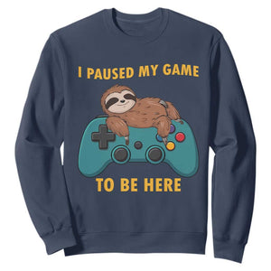 I Paused My Game To Be Here Sweatshirt Funny Sloth Gamer Video Games TS14 Navy Print Your Wear