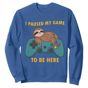 I Paused My Game To Be Here Sweatshirt Funny Sloth Gamer Video Games TS14 Royal Blue Print Your Wear
