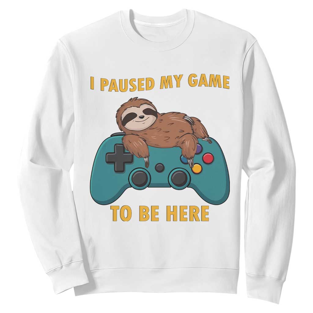 I Paused My Game To Be Here Sweatshirt Funny Sloth Gamer Video Games TS14 White Print Your Wear