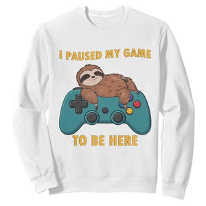 I Paused My Game To Be Here Sweatshirt Funny Sloth Gamer Video Games TS14 White Print Your Wear